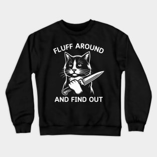 Funny Fluff Around And Find Out Cut Cat, Cat Lovers Crewneck Sweatshirt